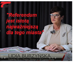 Posłanka Burzyńska: „Decyzja przyłączenia się do referendum w Częstochowie, była nie tylko moja, ale 27 członków zarządu lokalnych struktur PiS”